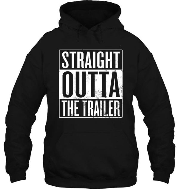 straight outta the trailer hoodie