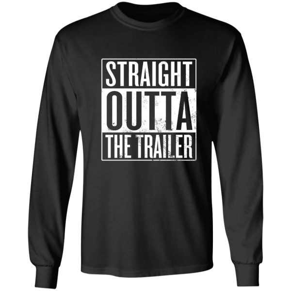 straight outta the trailer long sleeve