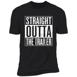 straight outta the trailer shirt
