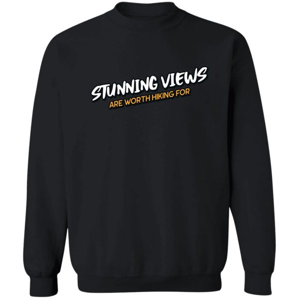 stunning views are worth hiking for sweatshirt