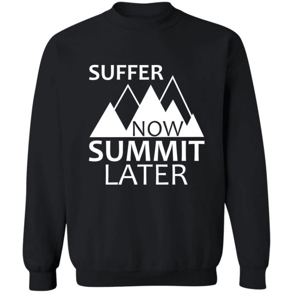 suffer now summit later sweatshirt