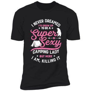 super sexy camping lady women funny camper outdoor gifts shirt