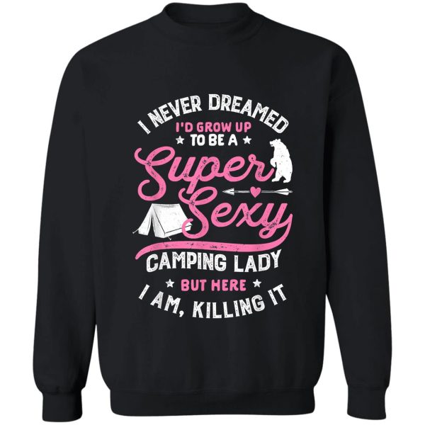 super sexy camping lady women funny camper outdoor gifts sweatshirt