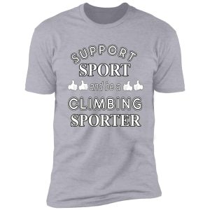 support sport and be a climbing sporter shirt