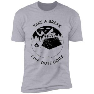 take a break, live outdoors shirt