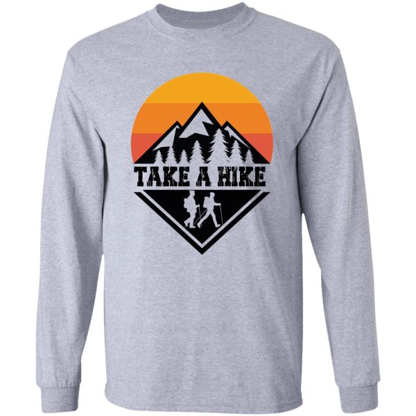 take a hike adventure camping hike more worry less long sleeve