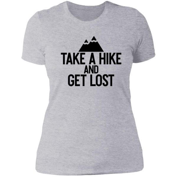 take a hike and get lost ~ nature outdoor lady t-shirt