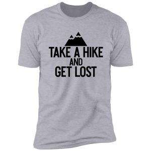 take a hike and get lost ~ nature outdoor shirt