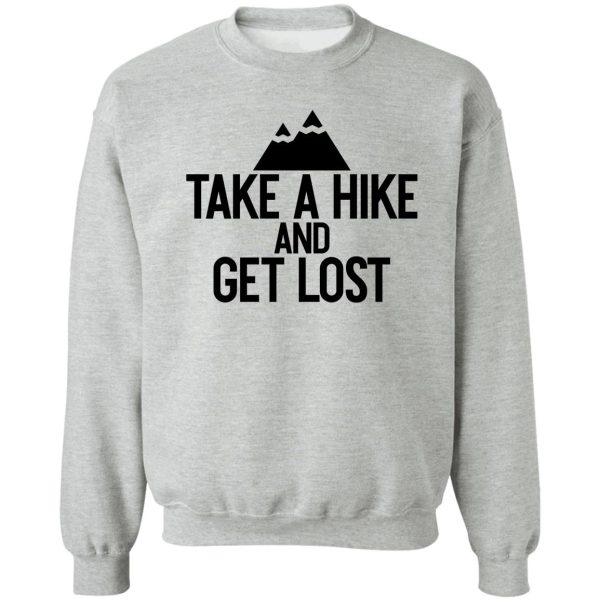 take a hike and get lost ~ nature outdoor sweatshirt
