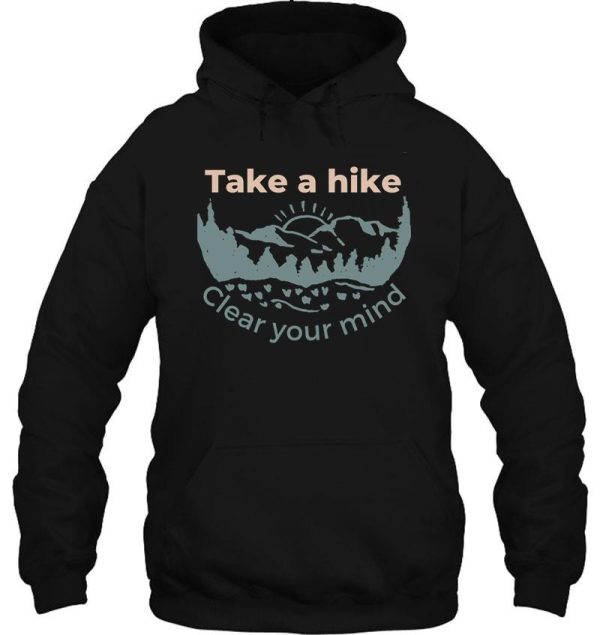 take a hike clear your mind mountain exploring hoodie