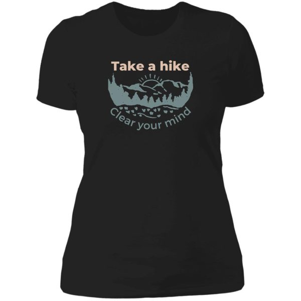 take a hike clear your mind mountain exploring lady t-shirt