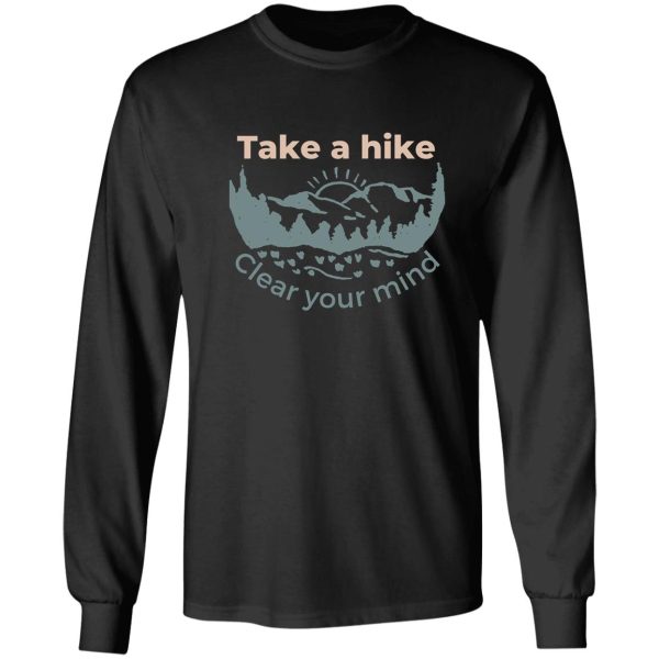 take a hike clear your mind mountain exploring long sleeve