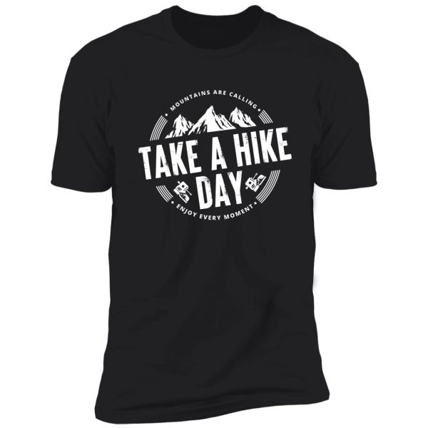 take a hike day 6 - best gift for hikers #1 shirt