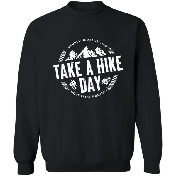 take a hike day 6 - best gift for hikers #1 sweatshirt