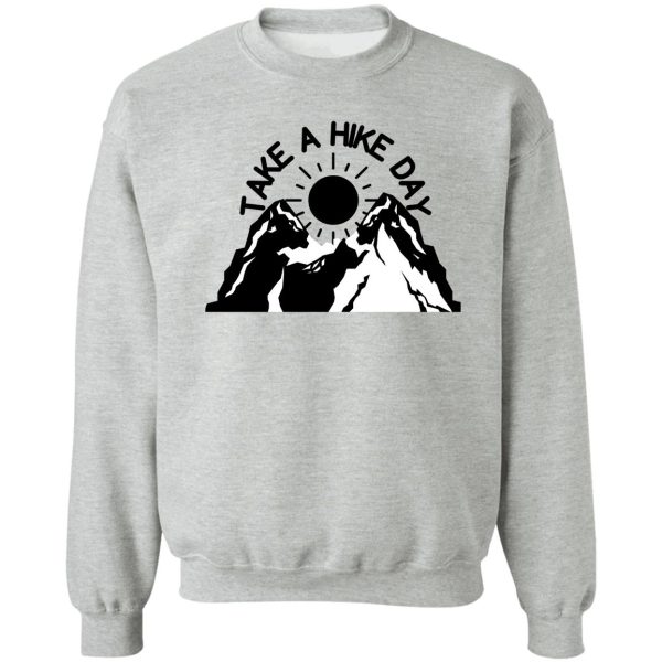 take a hike day sweatshirt