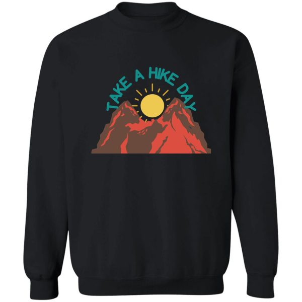 take a hike day sweatshirt