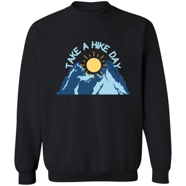 take a hike day sweatshirt