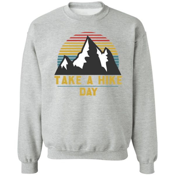 take a hike day t-shirt best gift for hikers classic hiking lover t-shirt sweatshirt