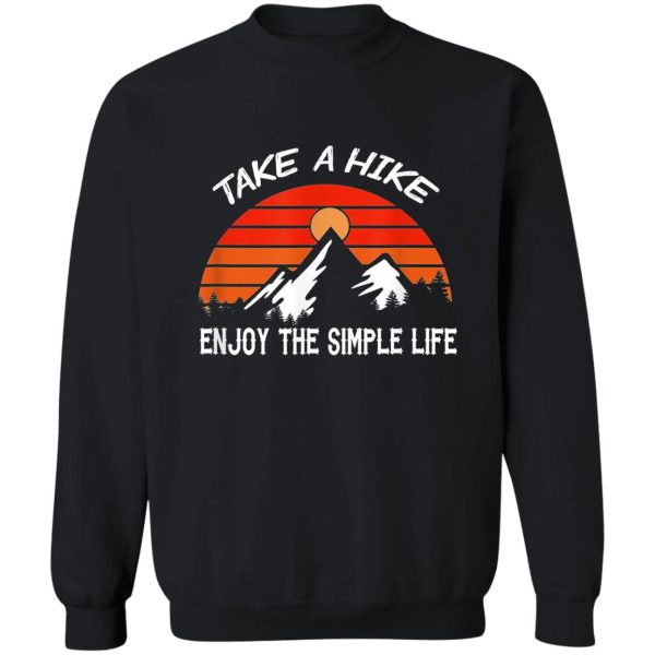 take a hike enjoy the simple life mountain climbing hiking sweatshirt