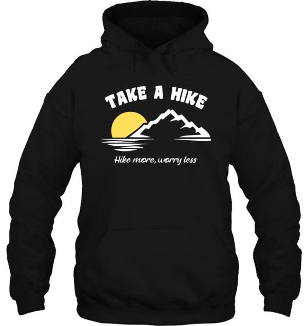 take a hike hike more worry less hoodie