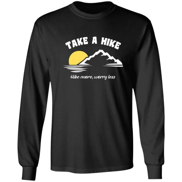 take a hike hike more worry less long sleeve