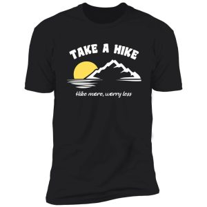 take a hike| hike more | worry less shirt