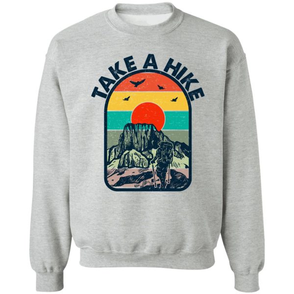 take a hike in your dream be positive sweatshirt