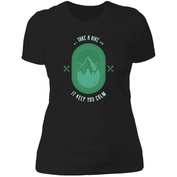 take a hike it keep you calm lady t-shirt