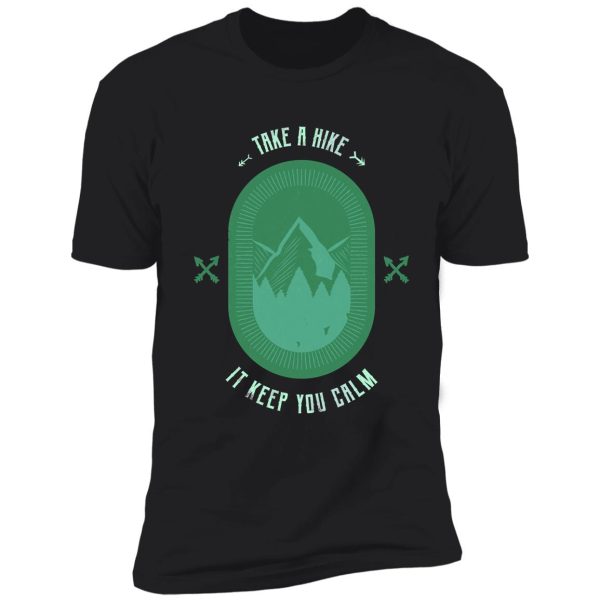 take a hike it keep you calm shirt