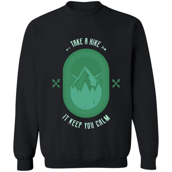 take a hike it keep you calm sweatshirt