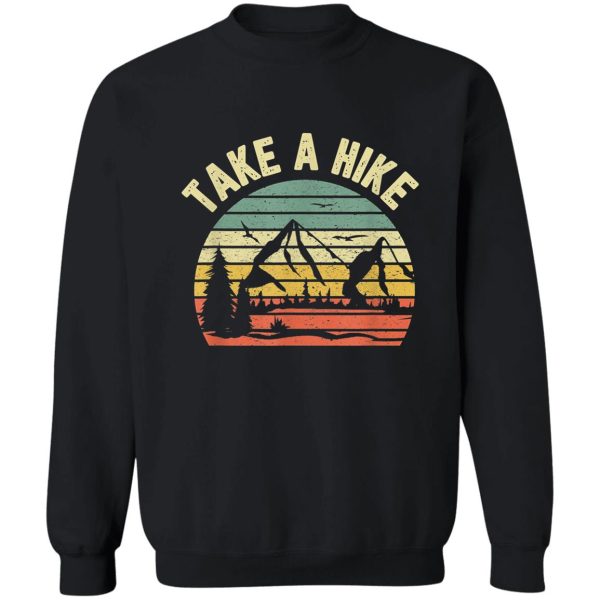 take a hike retro hiker outdoors camping nature hiking sweatshirt