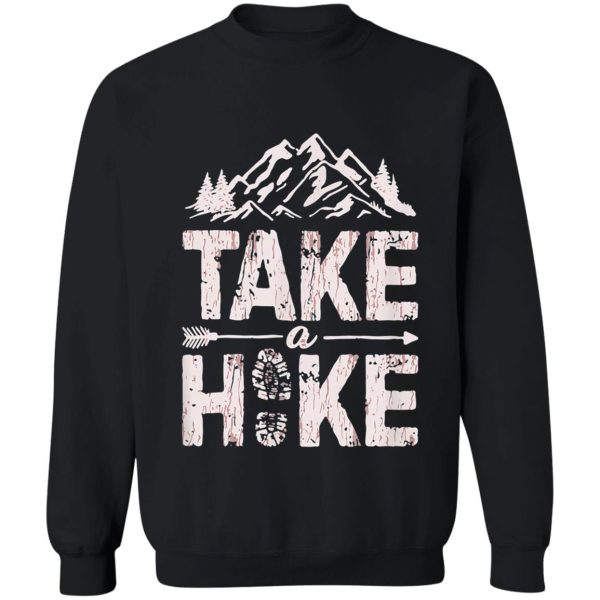 take a hike t outdoor hiking nature hiker vintage gift sweatshirt