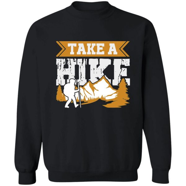 take a hike t-shirttake a hike sweatshirt