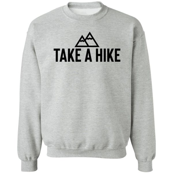 take a hike wanderlust traveler sweatshirt