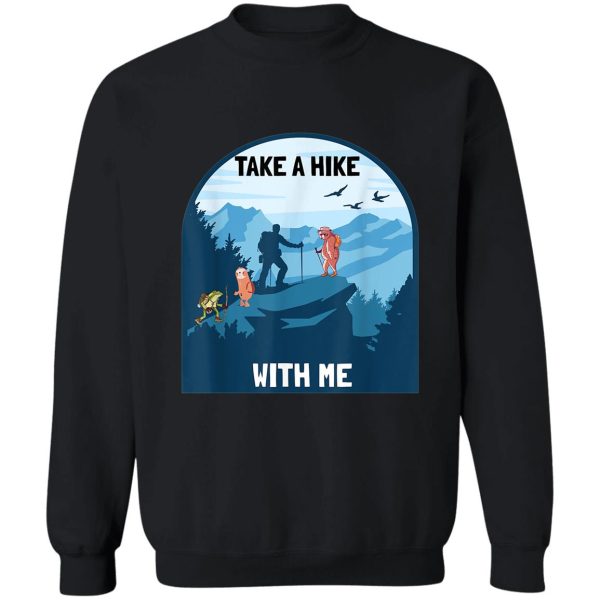 take a hike with me hiker hiking sweatshirt