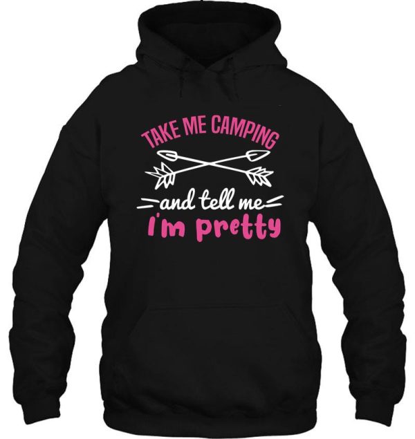 take me camping and tell me im pretty women sarcastic hoodie