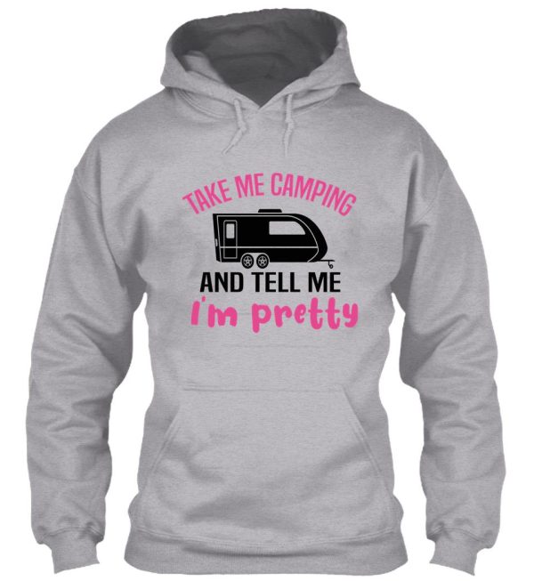 take me camping and tell me im pretty women sarcastic hoodie