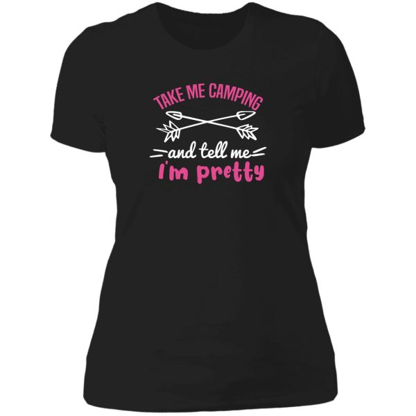 take me camping and tell me im pretty women sarcastic lady t-shirt