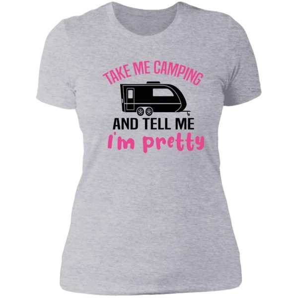 take me camping and tell me im pretty women sarcastic lady t-shirt