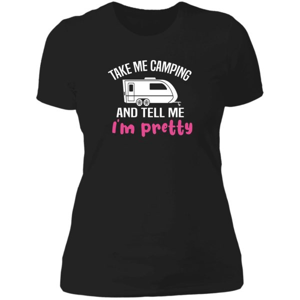 take me camping and tell me im pretty women sarcastic lady t-shirt