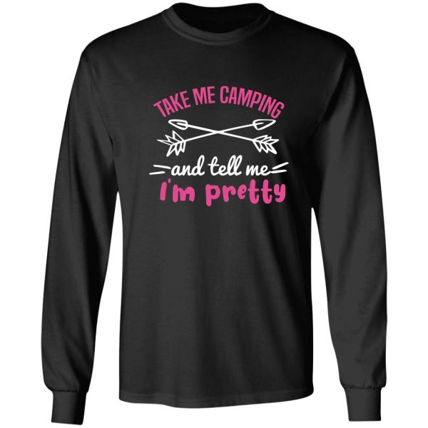 take me camping and tell me im pretty women sarcastic long sleeve