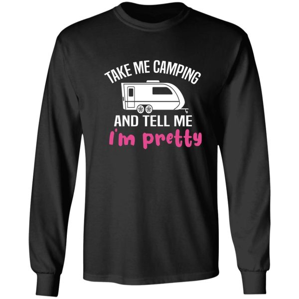 take me camping and tell me im pretty women sarcastic long sleeve