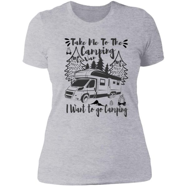 take me to the camping van i want to go camping lady t-shirt