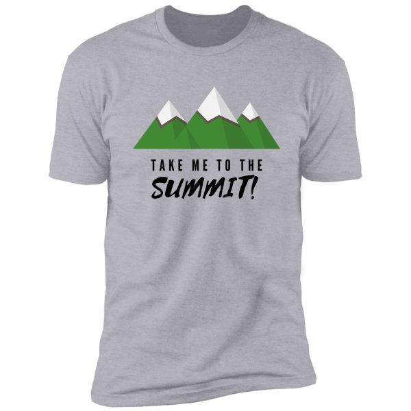 take me to the summit! shirt