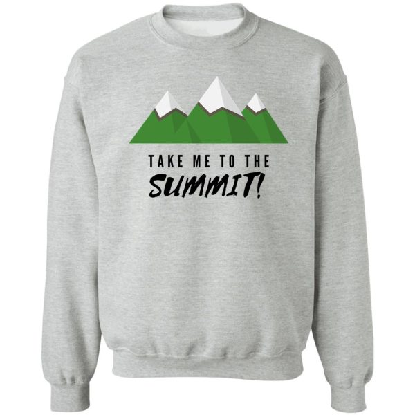 take me to the summit! sweatshirt