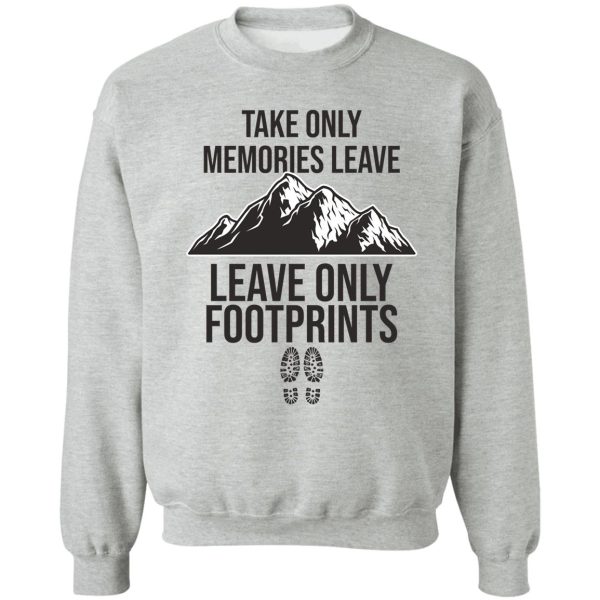 take only memories leave only footprints sweatshirt