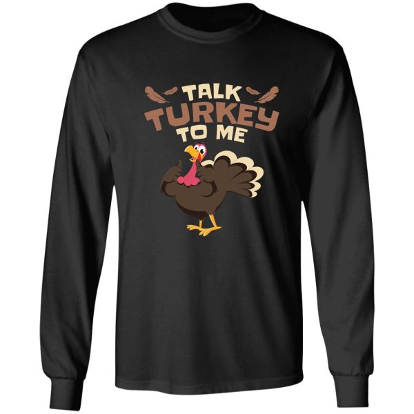 talk turkey to me funny hunting t-shirt long sleeve