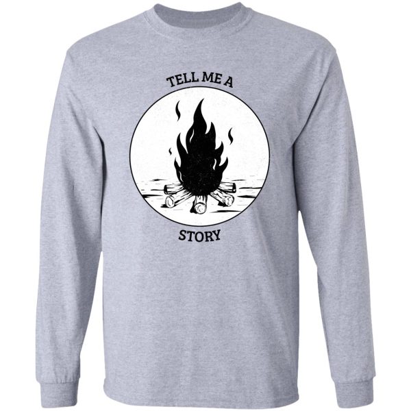 tell me a story - campfire stories long sleeve