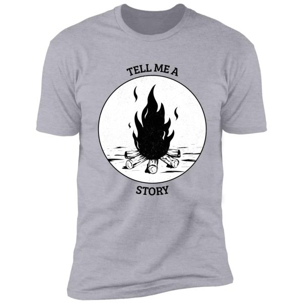 tell me a story - campfire stories shirt