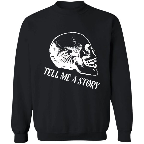 tell me a story sweatshirt